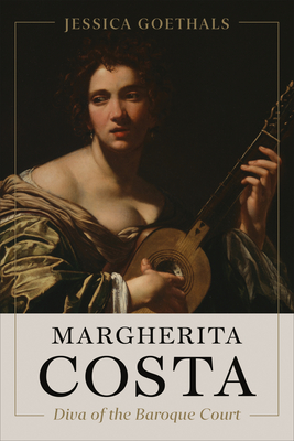 Margherita Costa, Diva of the Baroque Court (Toronto Italian Studies) By Jessica Goethals Cover Image