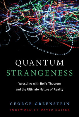 Quantum Strangeness: Wrestling with Bell’s Theorem and the Ultimate Nature of Reality