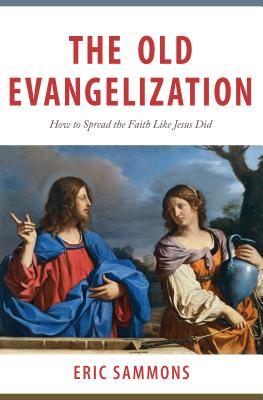Old Evangelization: How to Spr By Eric Sammons Cover Image