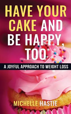 Cover for Have Your Cake and Be Happy, Too