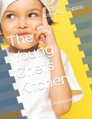 The Young Chefs Kitchen: A Guide to Cooking with Kids Cover Image