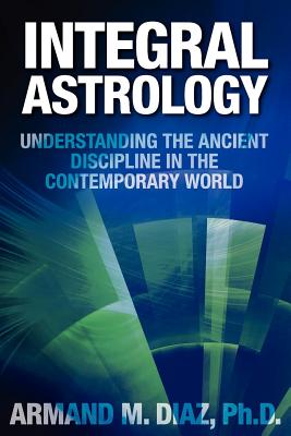 Integral Astrology: Understanding the Ancient Discipline in the Contemporary World Cover Image