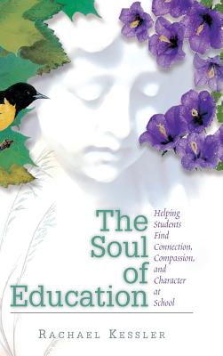 The Soul of Education: Helping Students Find Connection, Compassion, and Character at School Cover Image