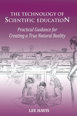 The Technology of Scientific Eduation: Practical Guidance for Creating a True Natural Reality Cover Image