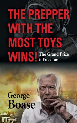 The Prepper with the Most Toys Wins! Prepping - It's Not Just for Doomsday By George Edwin Boase Cover Image