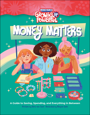Rebel Girls Money Matters: A Guide to Saving, Spending, and Everything in Between (Growing Up Powerful ) Cover Image
