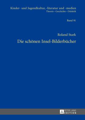 Die Schoenen Insel-Bilderbuecher (Kinder- Und Jugendkultur #91) By Hans-Heino Ewers-Uhlmann (Editor), Roland Stark Cover Image