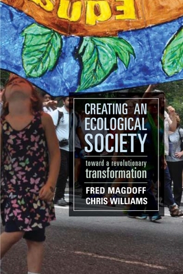Creating an Ecological Society: Toward a Revolutionary Transformation By Fred Magdoff, Chris Williams Cover Image