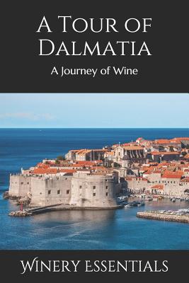 A Tour of Dalmatia: A Journey of Wine By Winery Essentials Cover Image