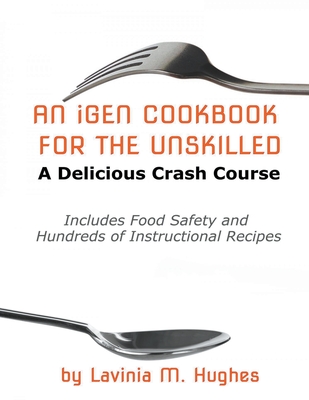 An iGen Cookbook for the Unskilled By Lavinia M. Hughes Cover Image