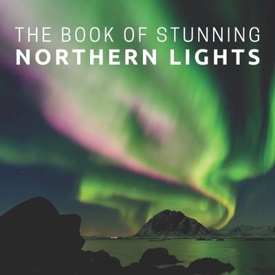 The Book Of Stunning Northern Lights: Picture Book For Seniors With Dementia (Alzheimer's) By Pretty Pine Press Cover Image