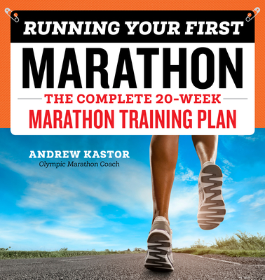 Running Your First Marathon: The Complete 20-Week Marathon Training Plan By Andrew Kastor Cover Image