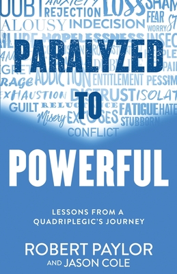 Paralyzed to Powerful: Lessons from a Quadriplegic's Journey By Robert Paylor, Jason Cole Cover Image
