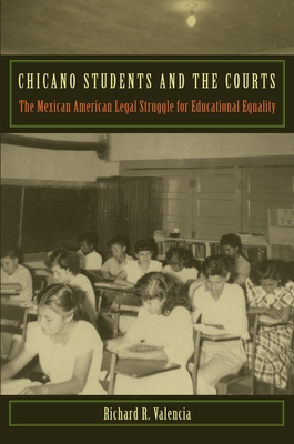Chicano Students and the Courts: The Mexican American Legal Struggle for Educational Equality (Critical America #50)