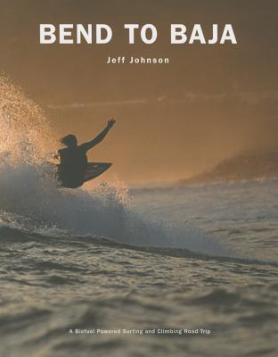 Bend to Baja: A Biofuel Powered Surfing and Climbing Road Trip Cover Image