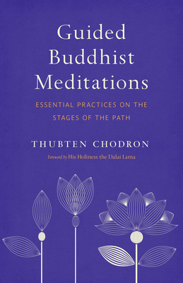 Guided Buddhist Meditations: Essential Practices on the Stages of the Path By Thubten Chodron, H.H. the Fourteenth Dalai Lama (Foreword by) Cover Image