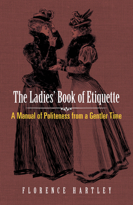 The Ladies' Book of Etiquette: A Manual of Politeness from a Gentler Time Cover Image