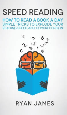 Speed Reading: How to Read a Book a Day - Simple Tricks to Explode Your Reading Speed and Comprehension (Accelerated Learning Series) Cover Image