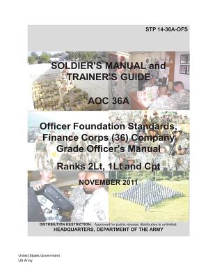 Soldier Training Publication STP 14-36A-OFS Soldier's Manual and Trainer's Guide AOC 36A Officer Foundation Standards, Finance Corps (36) Company Grad Cover Image