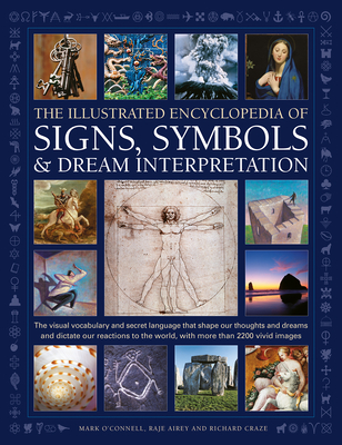 Illustrated Encyclopedia of Signs, Symbols & Dream Interpretation: The Visual Vocabulary and Secret Language That Shape Our Thoughts and Dreams and Di By Mark O'Donnell, Raje Airey, Richard Craze Cover Image
