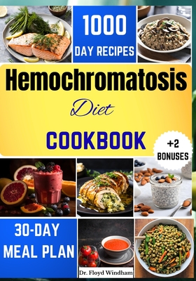 Hemochromatosis Diet Cookbook: Nourishing Recipes and Expert Guidance for Reducing Iron Absorption with Flavorful, Low-Iron Meals. Cover Image
