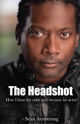 The Headshot: How I beat the odds and became an actor! Cover Image