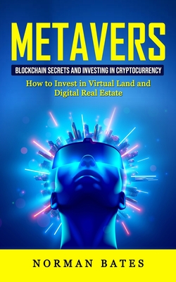 Metaverse: Blockchain Secrets and Investing in Cryptocurrency (How to Invest in Virtual Land and Digital Real Estate) Cover Image