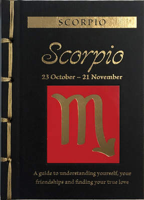 Scorpio: A Guide to Understanding Yourself, Your Friendships and Finding Your True Love (Chinese Bound Zodiac)