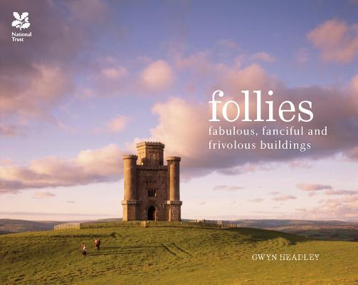 Follies: Fabulous, Fanciful and Frivolous Buildings By Gwyn Headley Cover Image