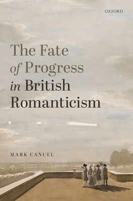 The Fate of Progress in British Romanticism By Mark Canuel Cover Image