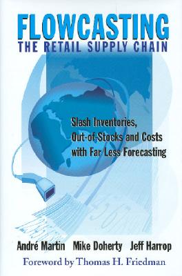 Flowcasting the Retail Supply Chain: Slash Inventories, Out-Of-Stocks and Costs with Far Less Forecasting Cover Image