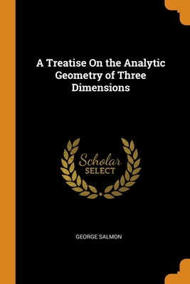A Treatise On the Analytic Geometry of Three Dimensions Cover Image