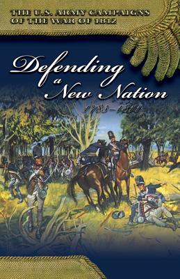Defending a New Nation, 1783-1811: Defending a New Nation, 1783-1811 (U.S. Army Campaigns of the War of 1812)