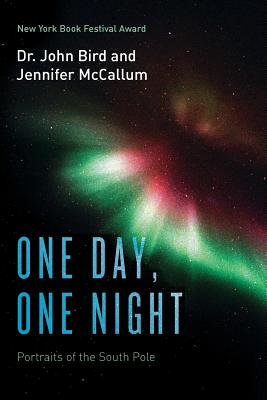 One Day, One Night: Portraits of the South Pole By Jennifer McCallum, John Bird Cover Image