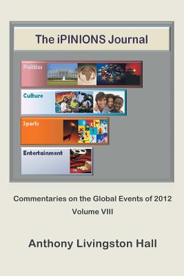 The iPINIONS Journal: Commentaries on the Global Events of 2012-Volume VIII Cover Image