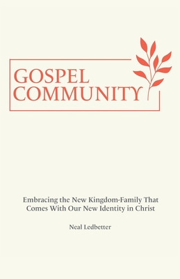Gospel Community: Embracing the New Kingdom-Family That Comes with Our New Identity in Christ Cover Image
