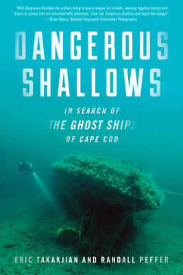 Dangerous Shallows: In Search of the Ghost Ships of Cape Cod Dangerous Shallows: In Search of the Ghost Ships of Cape Cod cover