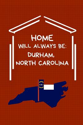 Home Will Always Be: Durham, North Carolina: NC State Note Book By Localborn Localpride Cover Image