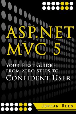 ASP.net MVC 5: Your First Guide- From Zero Steps to Confident User Cover Image
