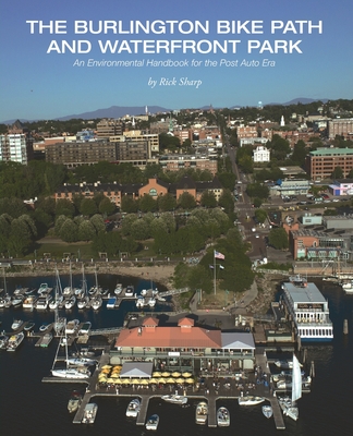 The Burlington Bike Path and Waterfront Park: An Environmental Handbook for the Post Auto Era By Rick Sharp Cover Image