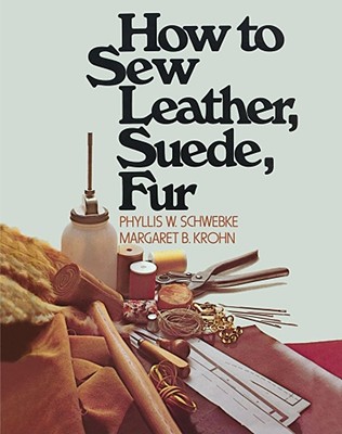 How to Sew Leather, Suede, Fur By Phyllis W. Schwebke, Margaret B. Krohn Cover Image