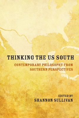 Thinking the US South: Contemporary Philosophy from Southern Perspectives Cover Image