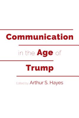 Communication in the Age of Trump (Frontiers in Political Communication #39) Cover Image