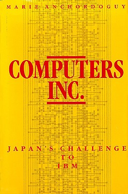Computers, Inc.: Japan's Challenge to IBM (Harvard East Asian Monographs #144) Cover Image