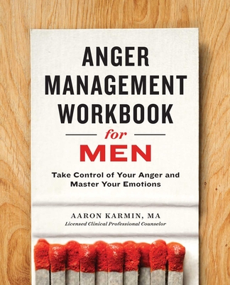 Anger Management Workbook for Men: Take Control of Your Anger and Master Your Emotions By Aaron Karmin, Nathan R. Hydes (Foreword by) Cover Image