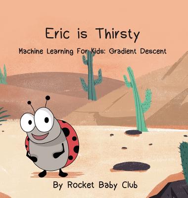 Eric Is Thirsty: Machine Learning For Kids: Gradient Descent By Rocket Baby Club Cover Image