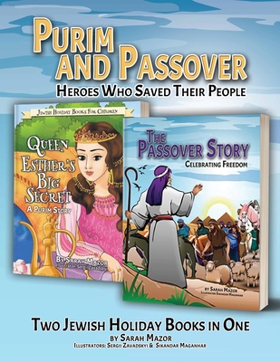Purim and Passover: Heroes Who Saved Their People: The Great Leader Moses and the Brave Queen Esther (Two Books in One) By Sarah Mazor Cover Image