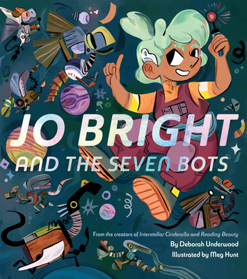 Jo Bright and the Seven Bots By Meg Hunt (By (artist)), Deborah Underwood Cover Image