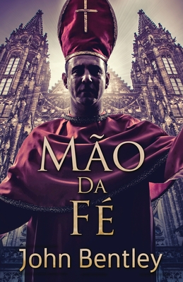 Mão Da Fé By John Bentley, Rebeca Rodrigues Vargas E. Souza (Translator) Cover Image