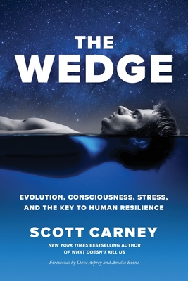 The Wedge: Evolution, Consciousness, Stress, and the Key to Human Resilience By Scott Carney, Boone Amelia (Foreword by), Asprey Dave (Foreword by) Cover Image